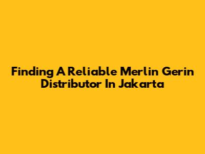 Finding A Reliable Merlin Gerin Distributor In Jakarta