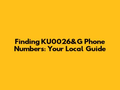 Finding KU0026&G Phone Numbers: Your Local Guide