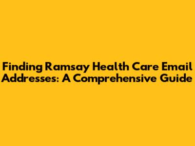 Finding Ramsay Health Care Email Addresses: A Comprehensive Guide
