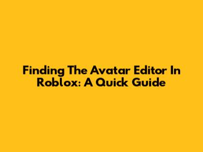 Finding The Avatar Editor In Roblox: A Quick Guide