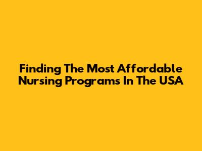 Finding The Most Affordable Nursing Programs In The USA