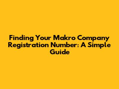Finding Your Makro Company Registration Number: A Simple Guide