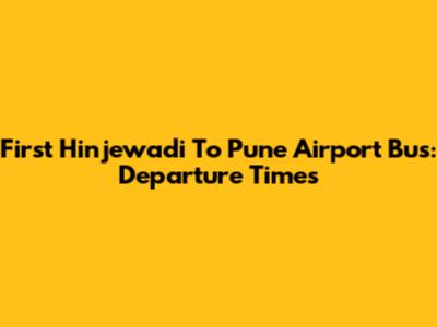 First Hinjewadi To Pune Airport Bus: Departure Times