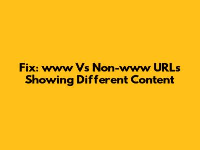 Fix: 'www' Vs Non-'www' URLs Showing Different Content