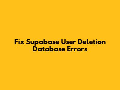 Fix Supabase User Deletion Database Errors