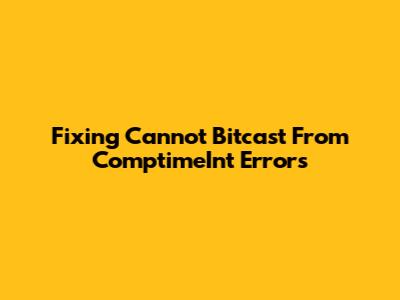 Fixing 'Cannot Bitcast From ComptimeInt' Errors