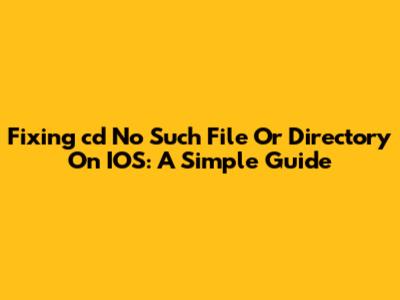 Fixing 'cd No Such File Or Directory' On IOS: A Simple Guide