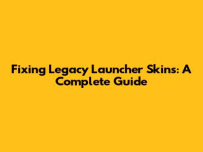 Fixing Legacy Launcher Skins: A Complete Guide