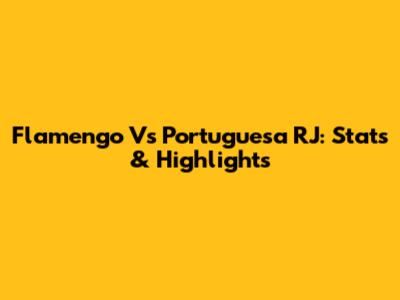 Flamengo Vs Portuguesa RJ: Stats & Highlights