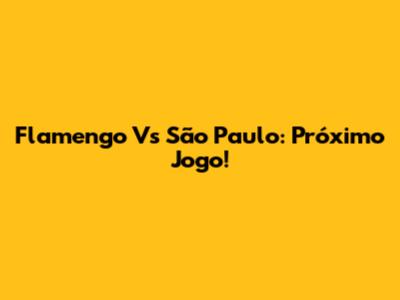 Flamengo Vs São Paulo: Próximo Jogo!