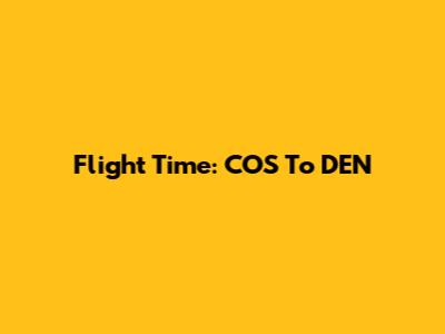 Flight Time: COS To DEN