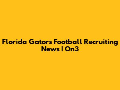 Florida Gators Football Recruiting News | On3