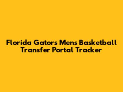 Florida Gators Men's Basketball Transfer Portal Tracker