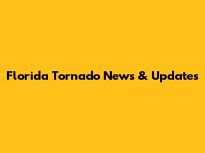 Florida Tornado News & Updates