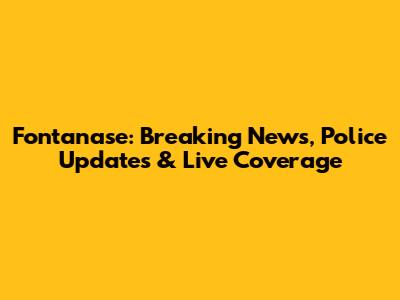 Fontanase: Breaking News, Police Updates & Live Coverage