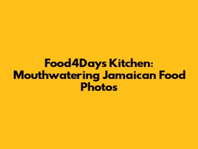 Food4Days Kitchen: Mouthwatering Jamaican Food Photos