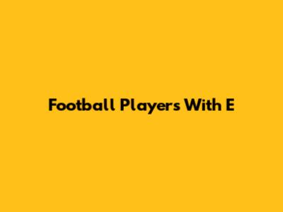 Football Players With E