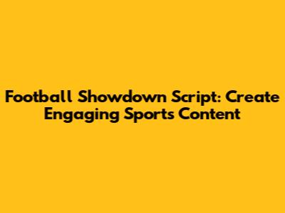 Football Showdown Script: Create Engaging Sports Content