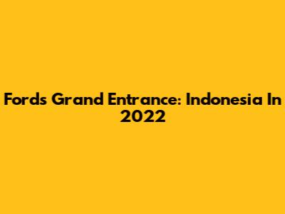 Ford's Grand Entrance: Indonesia In 2022