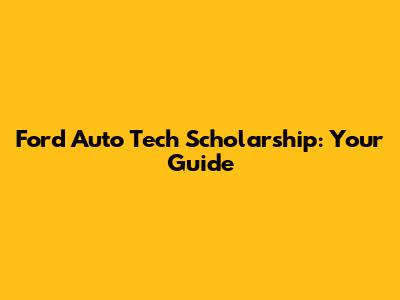 Ford Auto Tech Scholarship: Your Guide
