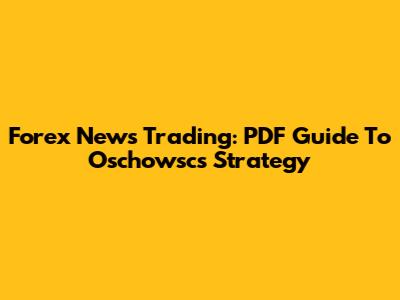 Forex News Trading: PDF Guide To Oschowsc's Strategy