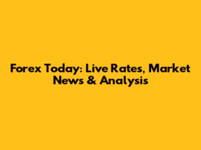 Forex Today: Live Rates, Market News & Analysis