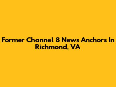 Former Channel 8 News Anchors In Richmond, VA
