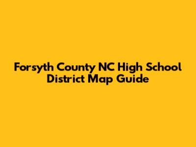 Forsyth County NC High School District Map Guide