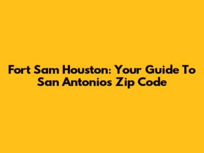 Fort Sam Houston: Your Guide To San Antonio's Zip Code