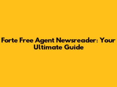 Forte Free Agent Newsreader: Your Ultimate Guide