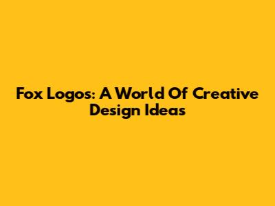 Fox Logos: A World Of Creative Design Ideas