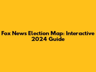 Fox News Election Map: Interactive 2024 Guide