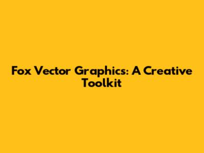 Fox Vector Graphics: A Creative Toolkit