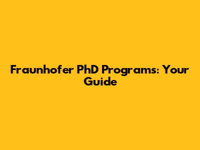 Fraunhofer PhD Programs: Your Guide