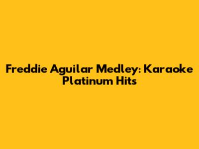 Freddie Aguilar Medley: Karaoke Platinum Hits