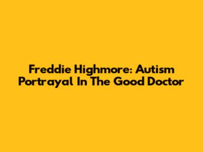 Freddie Highmore: Autism Portrayal In 'The Good Doctor'