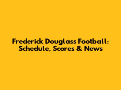Frederick Douglass Football: Schedule, Scores & News