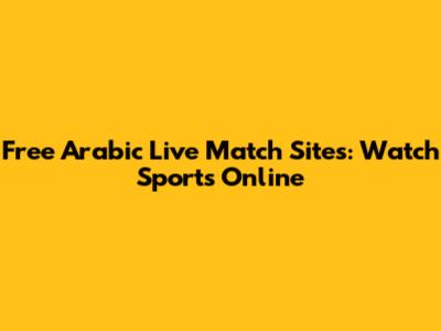 Free Arabic Live Match Sites: Watch Sports Online