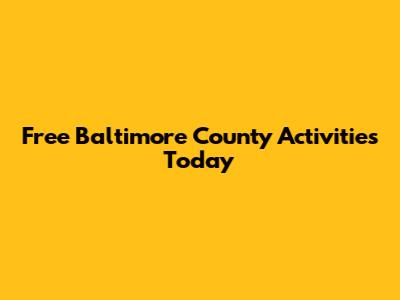 Free Baltimore County Activities Today