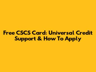 Free CSCS Card: Universal Credit Support & How To Apply
