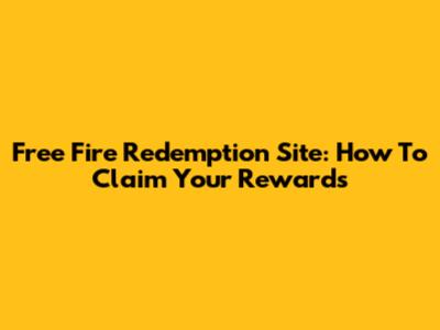 Free Fire Redemption Site: How To Claim Your Rewards
