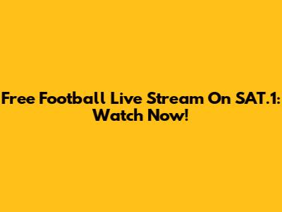 Free Football Live Stream On SAT.1: Watch Now!