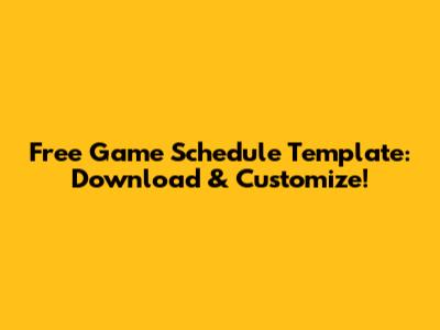 Free Game Schedule Template: Download & Customize!