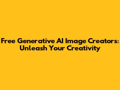 Free Generative AI Image Creators: Unleash Your Creativity