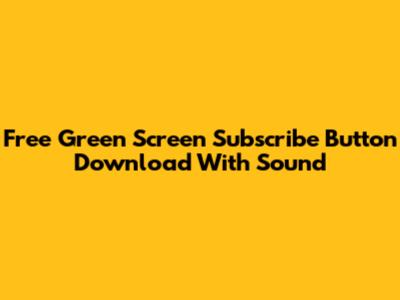 Free Green Screen Subscribe Button Download With Sound