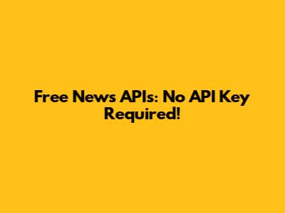 Free News APIs: No API Key Required!
