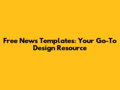 Free News Templates: Your Go-To Design Resource