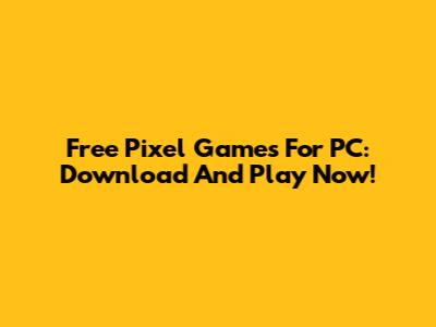 Free Pixel Games For PC: Download And Play Now!