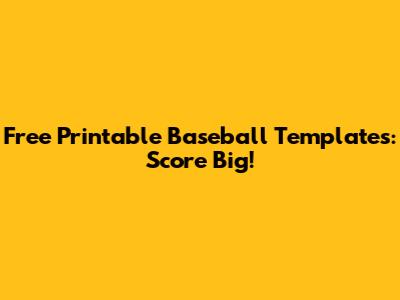 Free Printable Baseball Templates: Score Big!