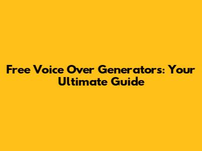 Free Voice Over Generators: Your Ultimate Guide